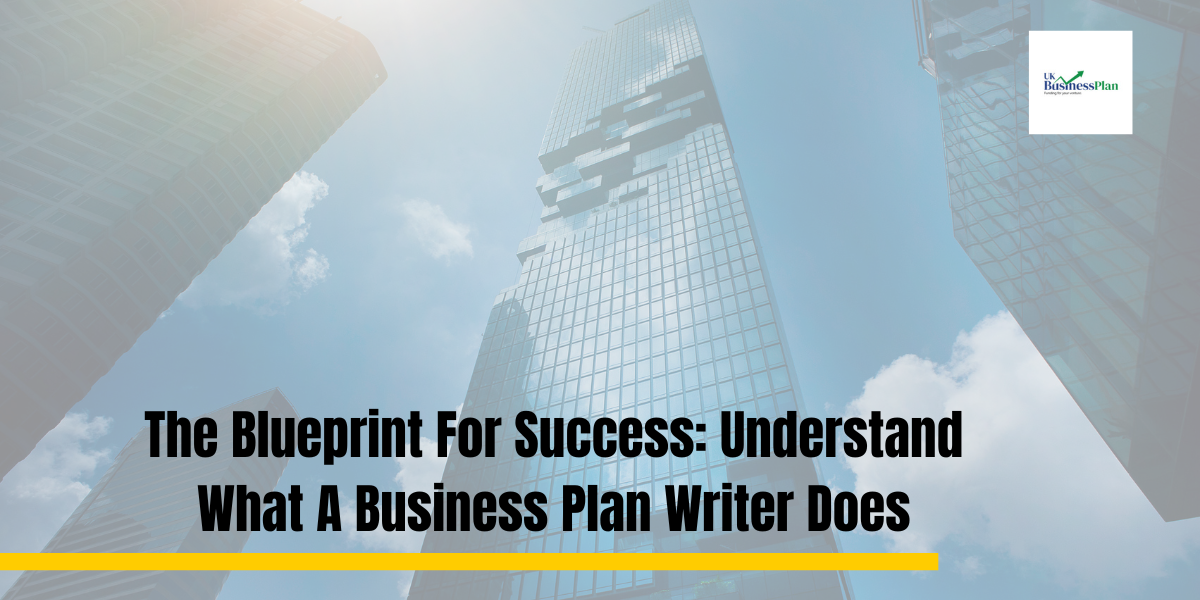 The Blueprint For Success Understand What A Business Plan Writer Does